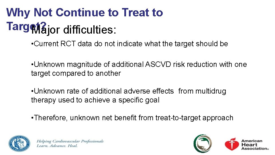 Why Not Continue to Treat to Target? Major difficulties: • Current RCT data do