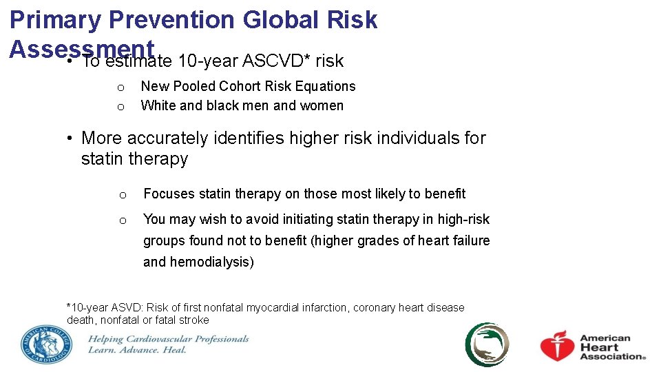 Primary Prevention Global Risk Assessment • To estimate 10 -year ASCVD* risk o o
