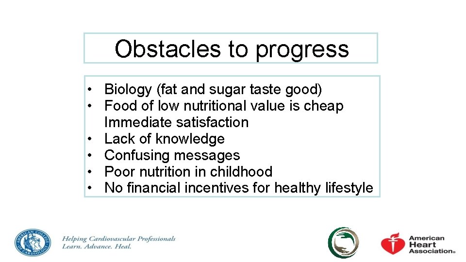 Obstacles to progress • Biology (fat and sugar taste good) • Food of low