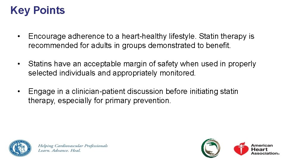 Key Points • Encourage adherence to a heart-healthy lifestyle. Statin therapy is recommended for