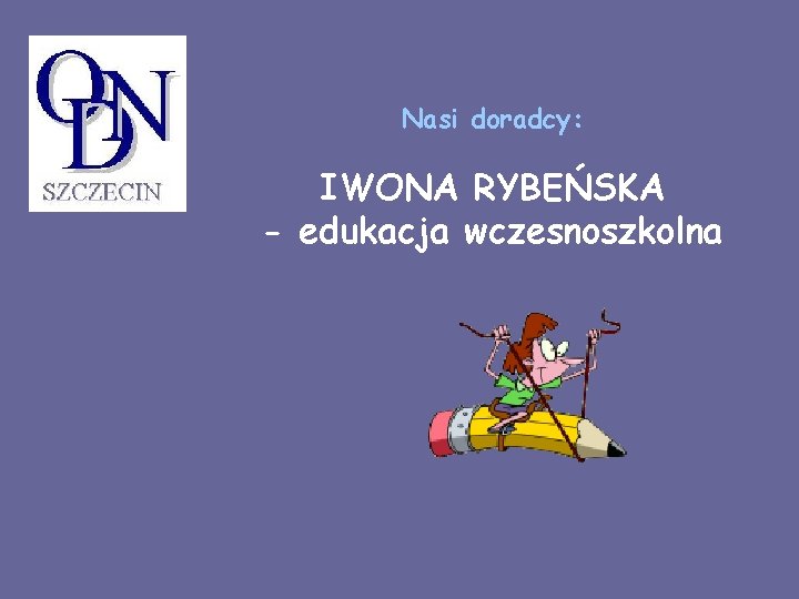 Nasi doradcy: IWONA RYBEŃSKA - edukacja wczesnoszkolna 