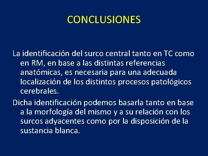 CONCLUSIONES La identificación del surco central tanto en TC como en RM, en base