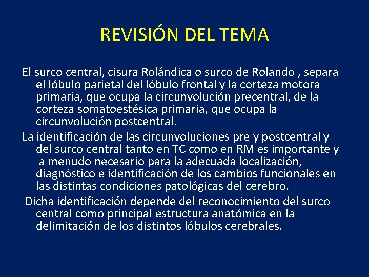 REVISIÓN DEL TEMA El surco central, cisura Rolándica o surco de Rolando , separa