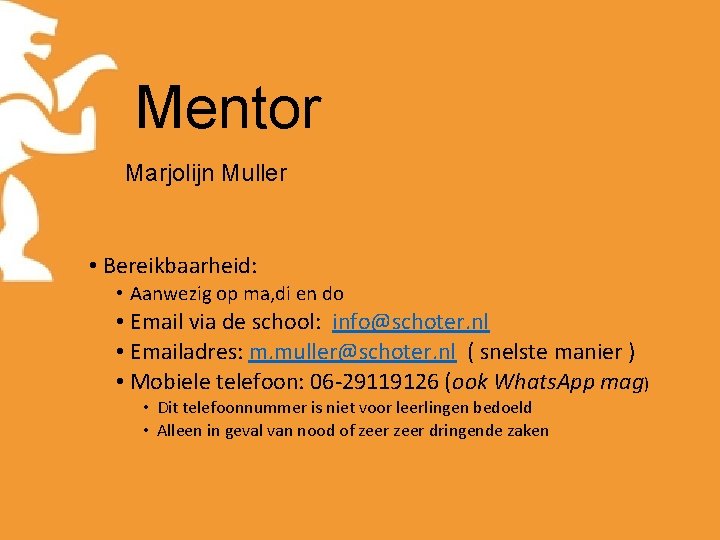 Mentor Marjolijn Muller • Bereikbaarheid: • Aanwezig op ma, di en do • Email