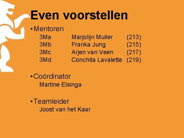 Even voorstellen • Mentoren 3 Ma 3 Mb 3 Mc 3 Md Marjolijn Muller