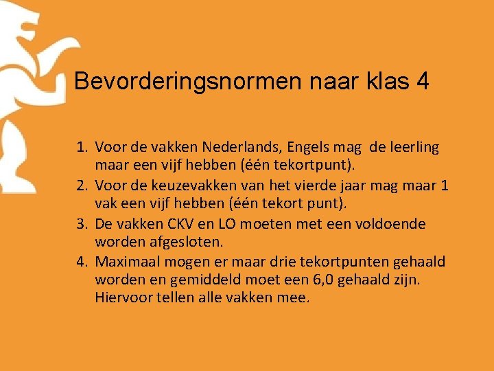 Bevorderingsnormen naar klas 4 1. Voor de vakken Nederlands, Engels mag de leerling maar