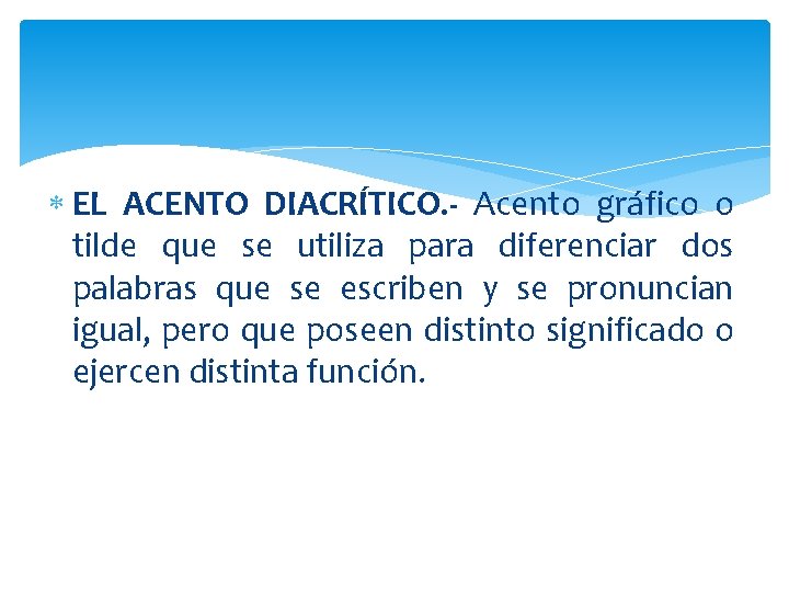  EL ACENTO DIACRÍTICO. - Acento gráfico o tilde que se utiliza para diferenciar