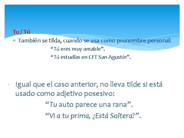 Tu / Tú También se tilda, cuando se usa como pronombre personal: “Tú eres