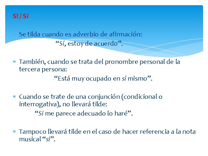 Si / Sí Se tilda cuando es adverbio de afirmación: “Sí, estoy de acuerdo”.