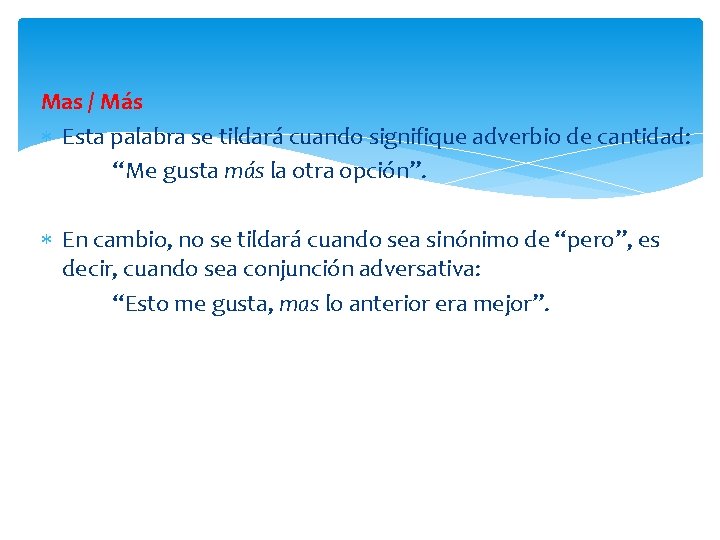 Mas / Más Esta palabra se tildará cuando signifique adverbio de cantidad: “Me gusta