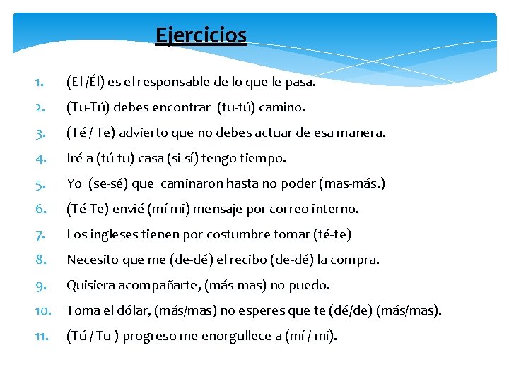 Ejercicios 1. (El /Él) es el responsable de lo que le pasa. 2. (Tu-Tú)