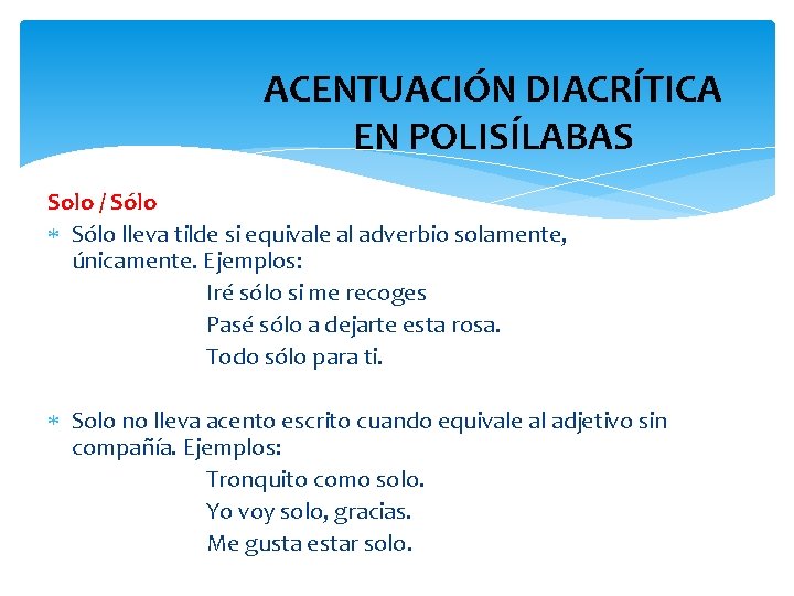 ACENTUACIÓN DIACRÍTICA EN POLISÍLABAS Solo / Sólo lleva tilde si equivale al adverbio solamente,