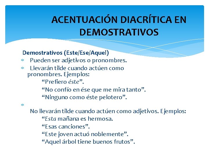 ACENTUACIÓN DIACRÍTICA EN DEMOSTRATIVOS Demostrativos (Este/Ese/Aquel) Pueden ser adjetivos o pronombres. Llevarán tilde cuando