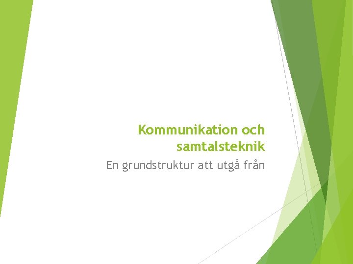 Kommunikation och samtalsteknik En grundstruktur att utgå från 
