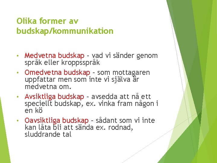 Olika former av budskap/kommunikation Medvetna budskap – vad vi sänder genom språk eller kroppsspråk