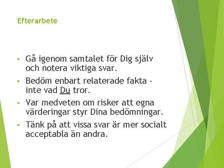Efterarbete Gå igenom samtalet för Dig själv och notera viktiga svar. • Bedöm enbart
