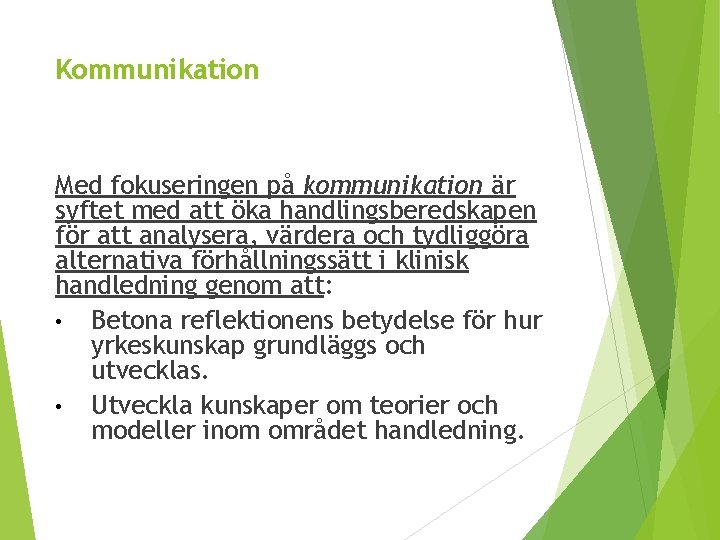 Kommunikation Med fokuseringen på kommunikation är syftet med att öka handlingsberedskapen för att analysera,