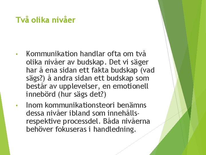 Två olika nivåer • • Kommunikation handlar ofta om två olika nivåer av budskap.