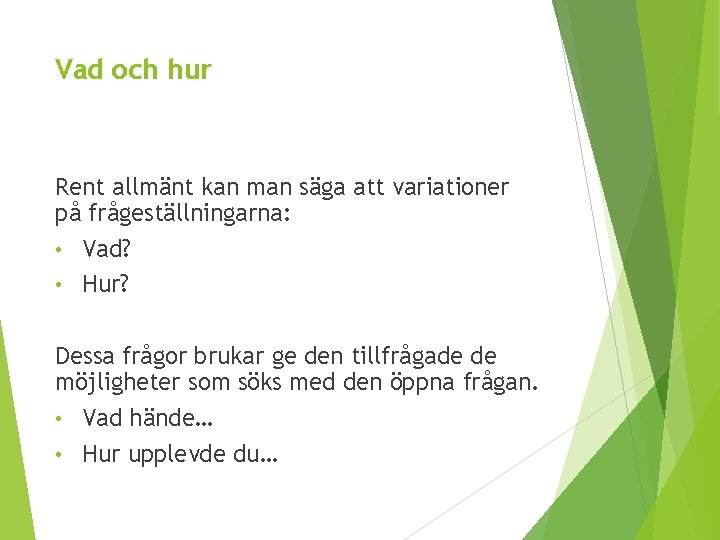Vad och hur Rent allmänt kan man säga att variationer på frågeställningarna: • Vad?