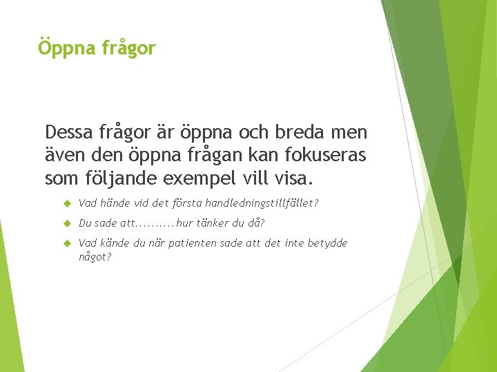 Öppna frågor Dessa frågor är öppna och breda men även den öppna frågan kan
