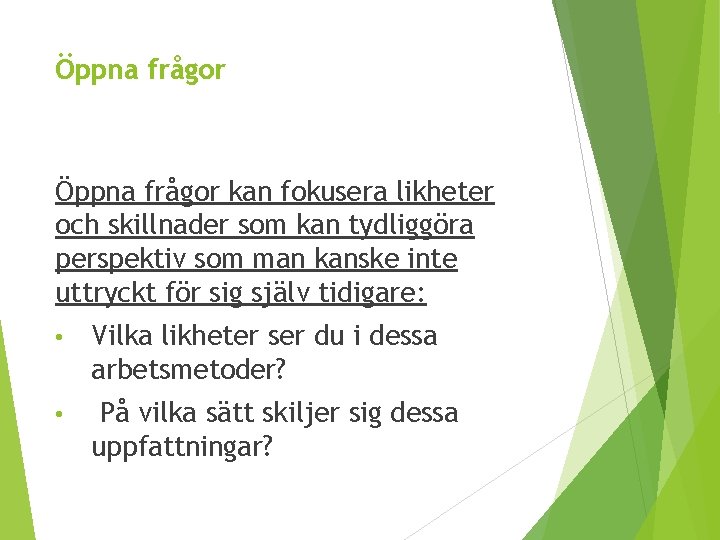 Öppna frågor kan fokusera likheter och skillnader som kan tydliggöra perspektiv som man kanske