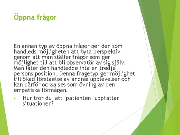 Öppna frågor En annan typ av öppna frågor ger den som handleds möjligheten att