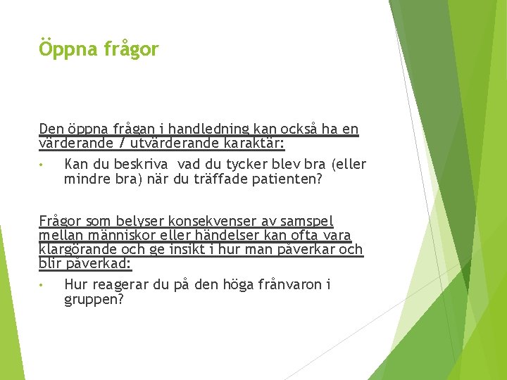 Öppna frågor Den öppna frågan i handledning kan också ha en värderande / utvärderande