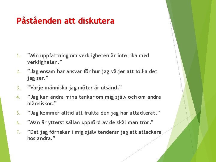 Påståenden att diskutera 1. ”Min uppfattning om verkligheten är inte lika med verkligheten. ”