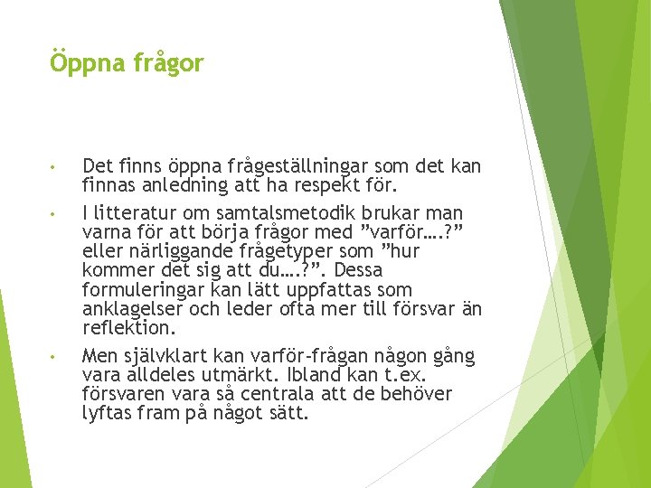 Öppna frågor • • • Det finns öppna frågeställningar som det kan finnas anledning