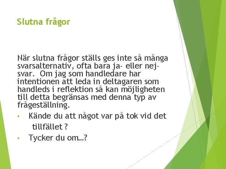 Slutna frågor När slutna frågor ställs ges inte så många svarsalternativ, ofta bara ja-