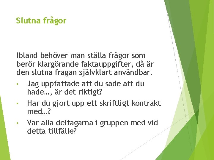 Slutna frågor Ibland behöver man ställa frågor som berör klargörande faktauppgifter, då är den