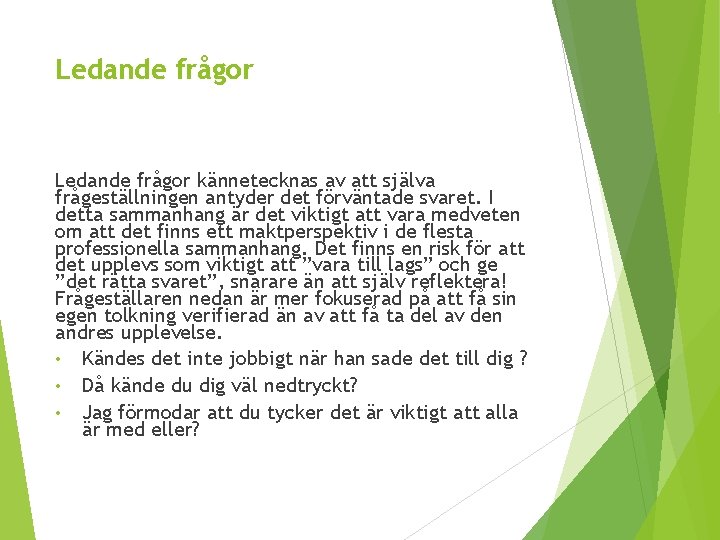 Ledande frågor kännetecknas av att själva frågeställningen antyder det förväntade svaret. I detta sammanhang
