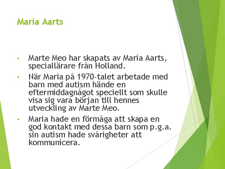 Maria Aarts • • • Marte Meo har skapats av Maria Aarts, speciallärare från