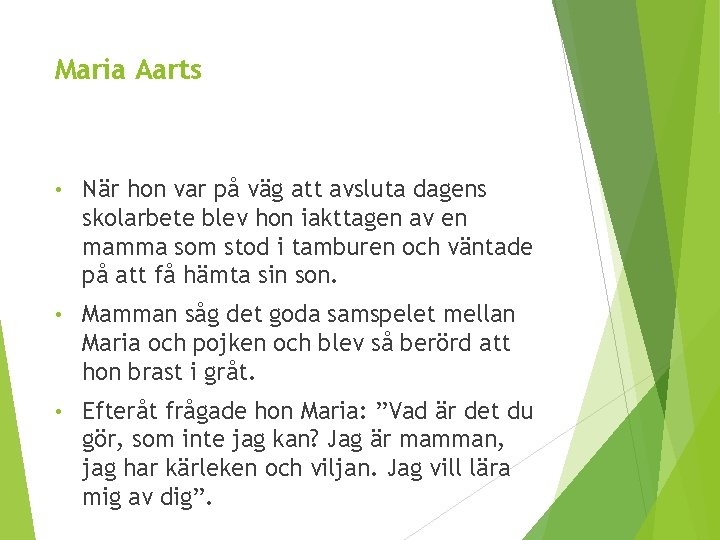 Maria Aarts • När hon var på väg att avsluta dagens skolarbete blev hon