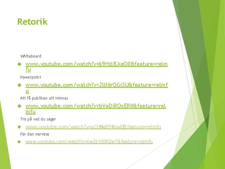 Retorik Whiteboard www. youtube. com/watch? v=69 Hzlf. Lke. O 0&feature=relm fu Powerpoint www. youtube.