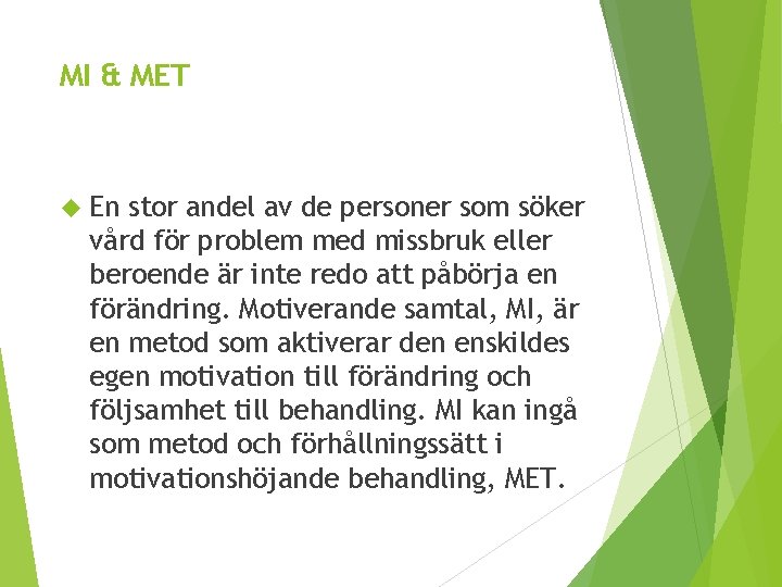 MI & MET En stor andel av de personer som söker vård för problem