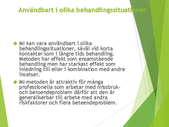 Användbart i olika behandlingssituationer MI kan vara användbart i olika behandlingssituationer, såväl vid korta