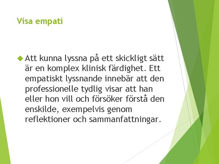 Visa empati Att kunna lyssna på ett skickligt sätt är en komplex klinisk färdighet.