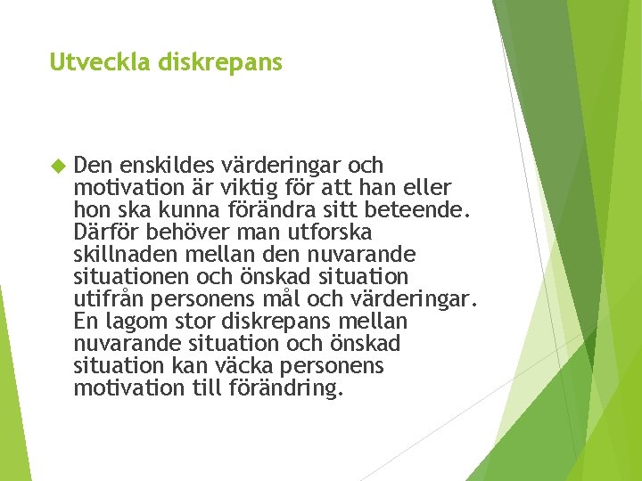 Utveckla diskrepans Den enskildes värderingar och motivation är viktig för att han eller hon