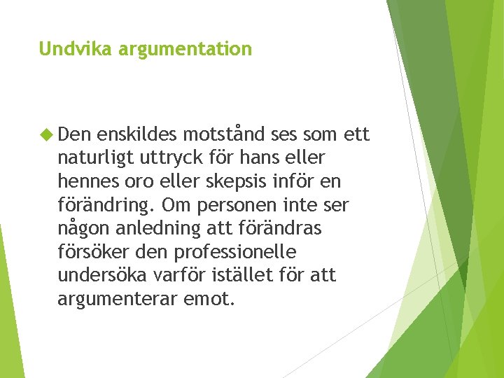 Undvika argumentation Den enskildes motstånd ses som ett naturligt uttryck för hans eller hennes