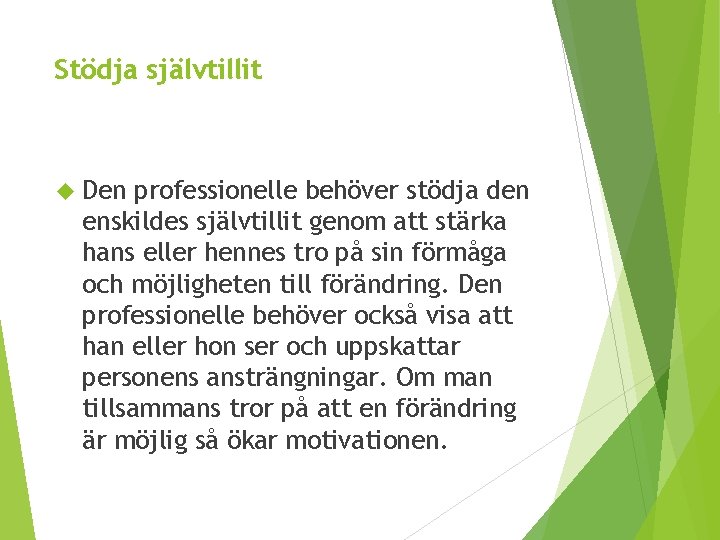 Stödja självtillit Den professionelle behöver stödja den enskildes självtillit genom att stärka hans eller
