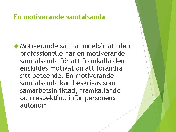 En motiverande samtalsanda Motiverande samtal innebär att den professionelle har en motiverande samtalsanda för