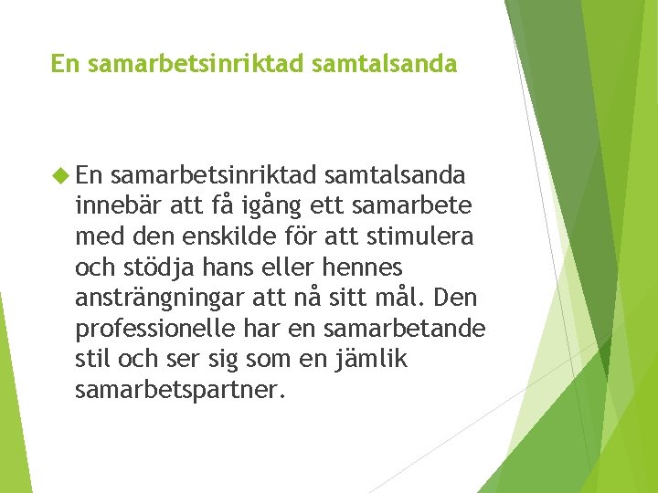 En samarbetsinriktad samtalsanda innebär att få igång ett samarbete med den enskilde för att