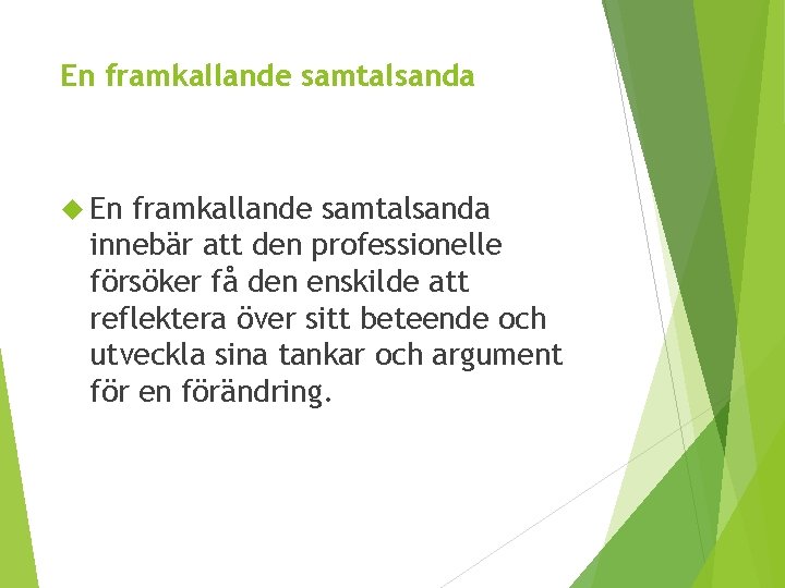 En framkallande samtalsanda innebär att den professionelle försöker få den enskilde att reflektera över