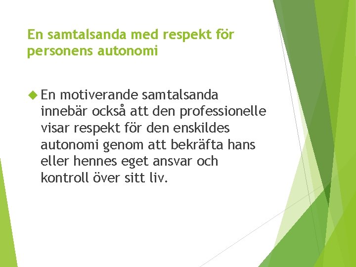 En samtalsanda med respekt för personens autonomi En motiverande samtalsanda innebär också att den