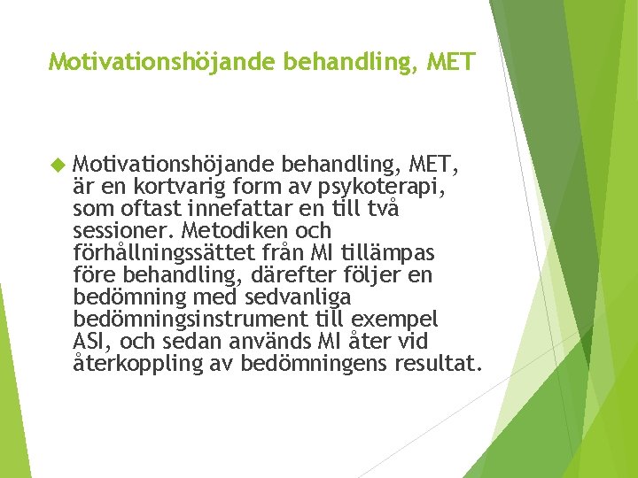 Motivationshöjande behandling, MET Motivationshöjande behandling, MET, är en kortvarig form av psykoterapi, som oftast