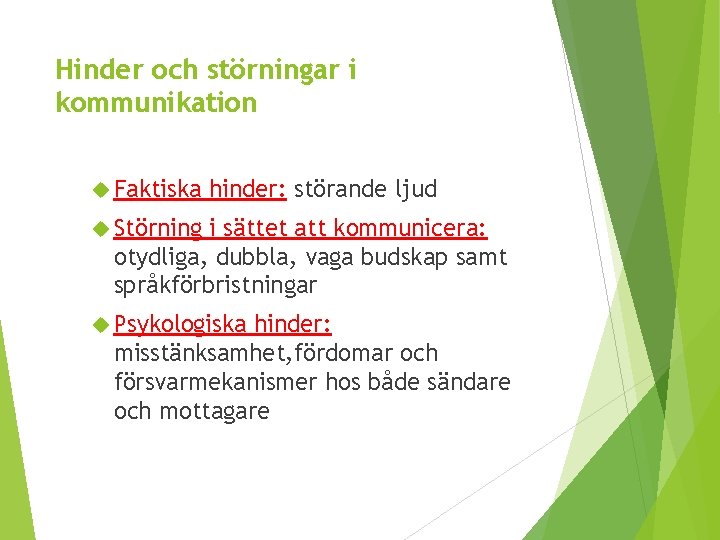 Hinder och störningar i kommunikation Faktiska hinder: störande ljud Störning i sättet att kommunicera: