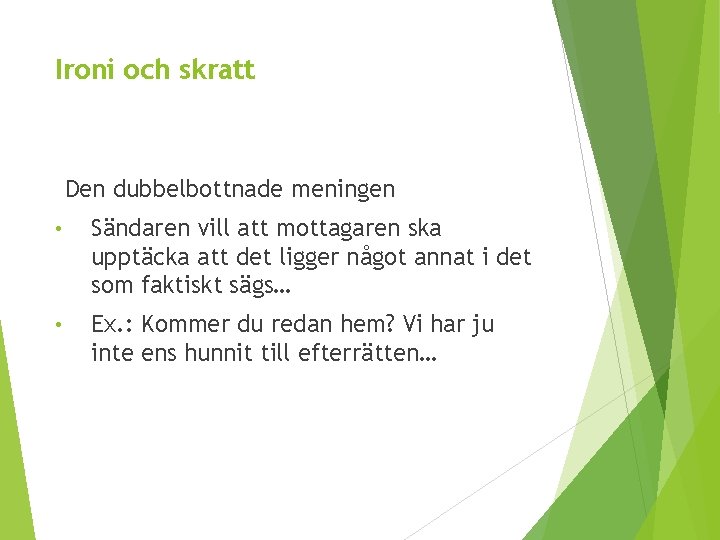 Ironi och skratt Den dubbelbottnade meningen • Sändaren vill att mottagaren ska upptäcka att