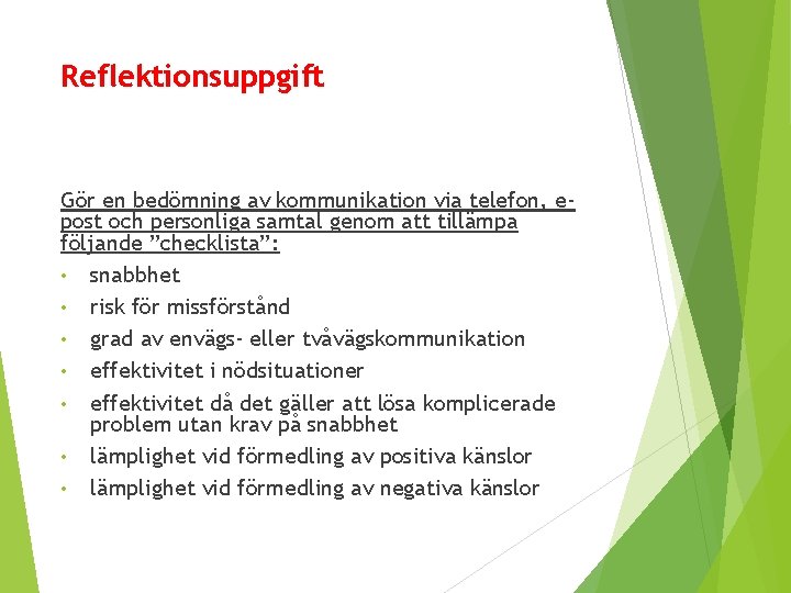 Reflektionsuppgift Gör en bedömning av kommunikation via telefon, epost och personliga samtal genom att
