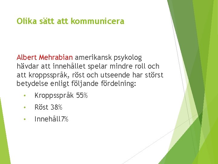 Olika sätt att kommunicera Albert Mehrabian amerikansk psykolog hävdar att innehållet spelar mindre roll